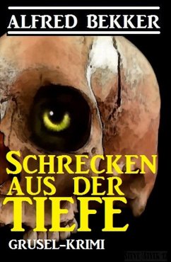 Schrecken aus der Tiefe (eBook, ePUB) - Bekker, Alfred