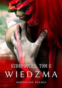 Uzdrowiciel. Tom II. Wiedźma (eBook, ePUB) - Kułaga, Magdalena