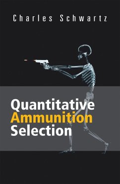 Quantitative Ammunition Selection (eBook, ePUB) - Schwartz, Charles Quantitative Ammunition Selection (eBook, ePUB) - Schwartz, Charles