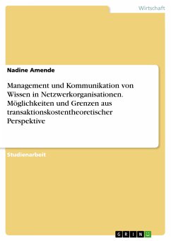 Management und Kommunikation von Wissen in Netzwerkorganisationen. Möglichkeiten und Grenzen aus transaktionskostentheoretischer Perspektive (eBook, ePUB)
