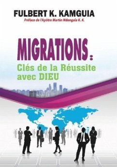 Migrations: Clés de la réussite avec DIEU - Kamguia Kamgang, Fulbert