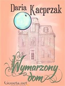 Wymarzony dom (eBook, ePUB) - Kacprzak, Daria