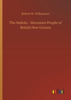 The Mafulu - Mountain People of British New Guinea - Williamson, Robert W.