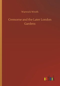 Cremorne and the Later London Gardens - Wroth, Warwick