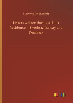 Letters written during a short Residence n Sweden, Norway and Denmark - Wollstonecraft, Mary