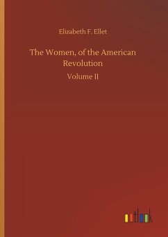 The Women, of the American Revolution - Ellet, Elizabeth F.