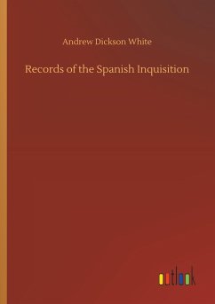 Records of the Spanish Inquisition - White, Andrew Dickson