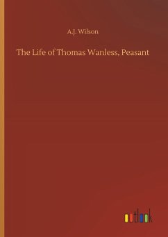 The Life of Thomas Wanless, Peasant - Wilson, A. J.