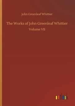 The Works of John Greenleaf Whittier - Whittier, John Greenleaf