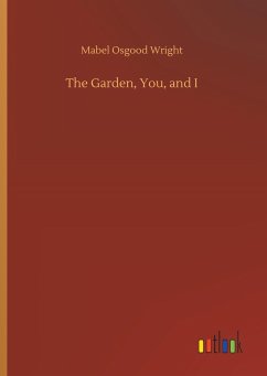 The Garden, You, and I - Wright, Mabel Osgood