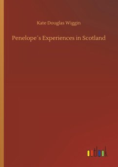 Penelope´s Experiences in Scotland - Wiggin, Kate Douglas