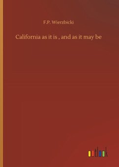 California as it is , and as it may be - Wierzbicki, F. P.