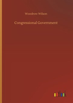 Congressional Government - Wilson, Woodrow