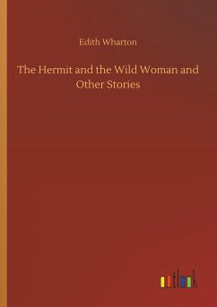 The Hermit and the Wild Woman and Other Stories - Wharton, Edith