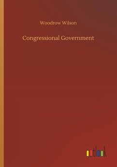 Congressional Government - Wilson, Woodrow