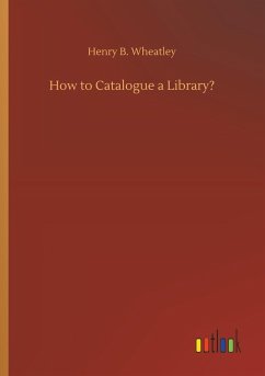How to Catalogue a Library? - Wheatley, Henry B.