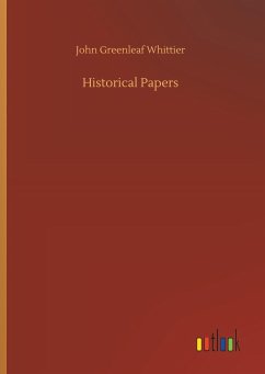 Historical Papers - Whittier, John Greenleaf