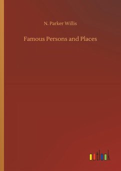 Famous Persons and Places - Willis, N. Parker