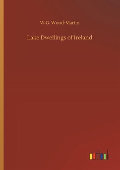 Lake Dwellings of Ireland - Wood-Martin, W. G.