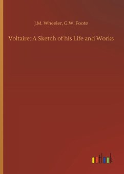 Voltaire: A Sketch of his Life and Works Voltaire: A Sketch of his Life and Works