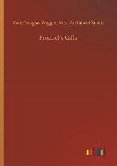 Froebel´s Gifts - Wiggin, Kate Douglas