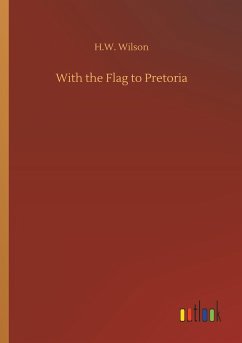 With the Flag to Pretoria - Wilson, H. W.