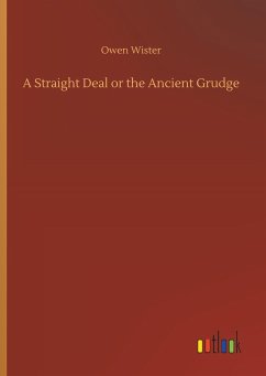 A Straight Deal or the Ancient Grudge - Wister, Owen