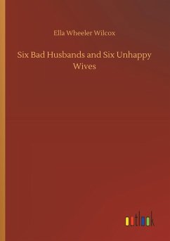 Six Bad Husbands and Six Unhappy Wives - Wilcox, Ella Wheeler
