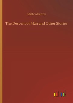 The Descent of Man and Other Stories - Wharton, Edith