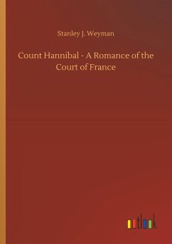 Count Hannibal - A Romance of the Court of France - Weyman, Stanley J.