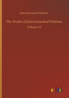 The Works of John Greenleaf Whittier - Whittier, John Greenleaf