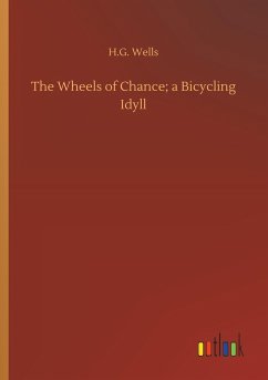 The Wheels of Chance; a Bicycling Idyll - Wells, H. G.