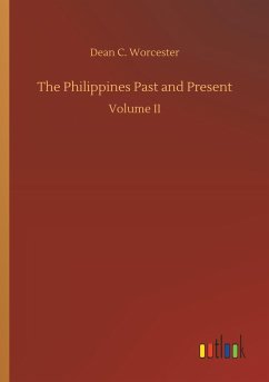 The Philippines Past and Present - Worcester, Dean C.