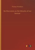 Six Discourses on the Miracles of our Saviour Six Discourses on the Miracles of our Saviour