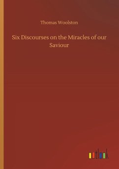Six Discourses on the Miracles of our Saviour - Woolston, Thomas