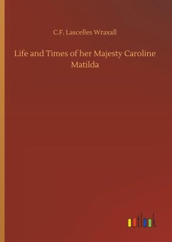 Life and Times of her Majesty Caroline Matilda - Wraxall, C.F. Lascelles