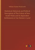 Statistical, Historical, and Political Description of The Colony of New South Wales and its dependent Settlements in Van Diemen´s Land Statistical, Historical, and Political Description of The Colony of New South Wales and its dependent Settlements in Van Diemen´s Land