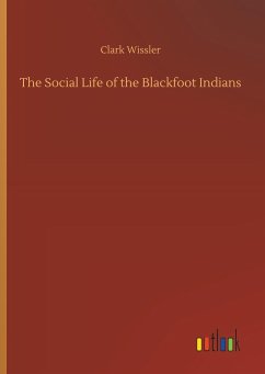 The Social Life of the Blackfoot Indians - Wissler, Clark