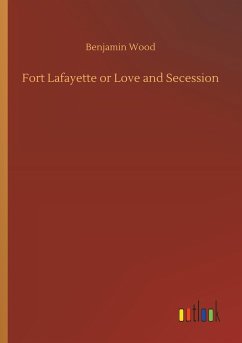 Fort Lafayette or Love and Secession - Wood, Benjamin