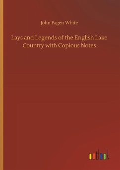 Lays and Legends of the English Lake Country with Copious Notes