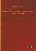 Famous Adventures and Prison Escapes of the Civil War Famous Adventures and Prison Escapes of the Civil War