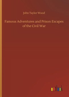 Famous Adventures and Prison Escapes of the Civil War - Wood, John Taylor