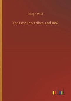 The Lost Ten Tribes, and 1882 - Wild, Joseph