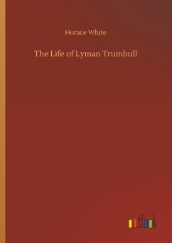 The Life of Lyman Trumbull - White, Horace