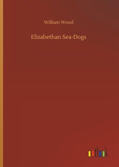 Elizabethan Sea-Dogs - Wood, William