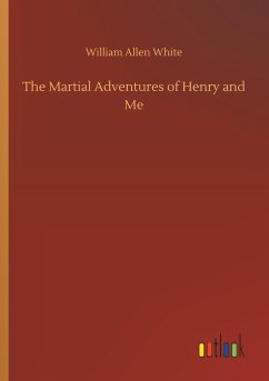 The Martial Adventures of Henry and Me - White, William Allen