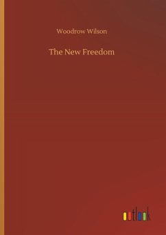 The New Freedom - Wilson, Woodrow