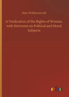 A Vindication of the Rights of Woman, with Strictures on Political and Moral Subjects - Wollstonecraft, Mary