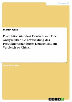 Produktionsstandort Deutschland. Eine Analyse über die Entwicklung des Produktionsstandortes Deutschland im Vergleich zu China. (eBook, ePUB)