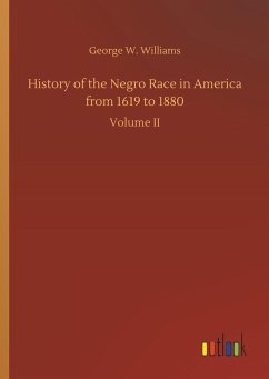 History of the Negro Race in America from 1619 to 1880 - Williams, George W.